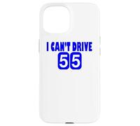 I Can't Drive 55 Big Blue Fun Gift Case for iPhone 15