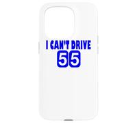 I Can't Drive 55 Big Blue Fun Gift Case for iPhone 15 Pro