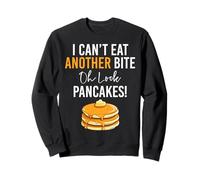 I Can't Eat Another Bite Oh Look Pancakes Funny Breakfast Sweatshirt