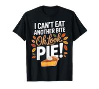 I Can't Eat Another Bite Oh Look Pie Funny Food Lovers T-Shirt