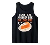 I Can't Eat Another Bite Oh Look Pie Funny Thanksgiving Food Tank Top