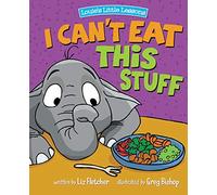 I Can't Eat This Stuff: How to Get Your Toddler to Eat Their Vegetables (Brave Kids Press)