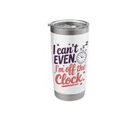 I Can't Even I'm Off The Clock Stainless Steel Insulated Tumbler