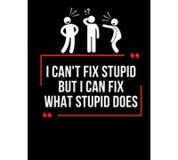 i can't fix stupid but i can fix what stupid does : notebook 112 pages 8.5 x 11 in A beautiful gift for friends at work or for family to enjoy the ... fix stupid but i can fix what stupid does