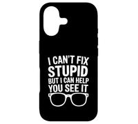 I Can't Fix Stupid But I Can Help You See It Case for iPhone 17