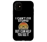 I Can't Fix Stupid But I Can Help You See It Optometrist Case for iPhone 11