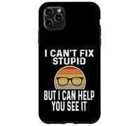 I Can't Fix Stupid But I Can Help You See It Optometrist Case for iPhone 11 Pro Max