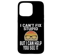 I Can't Fix Stupid But I Can Help You See It Optometrist Case for iPhone 15 Pro Max