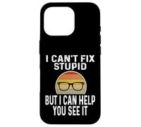 I Can't Fix Stupid But I Can Help You See It Optometrist Case for iPhone 16 Pro