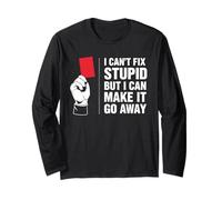I Can't Fix Stupid But I Can Make It Go Away Ref Humor Long Sleeve T-Shirt