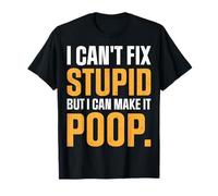 I Can't Fix Stupid but I Can Make It Poop - Colonoscopy T-Shirt