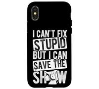 I CAN'T FIX STUPID BUT I CAN SAVE THE SHOW Case for iPhone X/XS