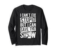 I Can't FIX Stupid BUT I CAN Save The Show Long Sleeve T-Shirt
