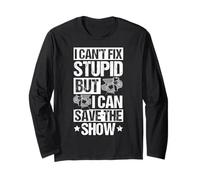 I Can't FIX Stupid BUT I CAN Save The Show Stage Crew Humor Long Sleeve T-Shirt
