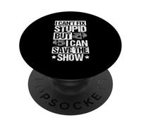 I CAN'T FIX STUPID BUT I CAN SAVE THE SHOW Stage Crew Humor PopSockets Adhesive PopGrip