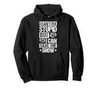I CAN'T FIX STUPID BUT I CAN SAVE THE SHOW Stage Crew Humor Pullover Hoodie