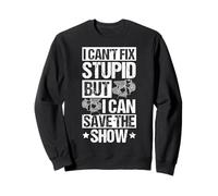 I CAN'T FIX STUPID BUT I CAN SAVE THE SHOW Stage Crew Humor Sweatshirt