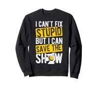 I CAN'T FIX STUPID BUT I CAN SAVE THE SHOW Sweatshirt