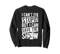 I CAN'T FIX STUPID BUT I CAN SAVE THE SHOW Sweatshirt
