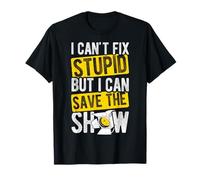 I Can't FIX Stupid BUT I CAN Save The Show T-Shirt