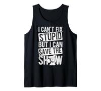 I Can't FIX Stupid BUT I CAN Save The Show Tank Top