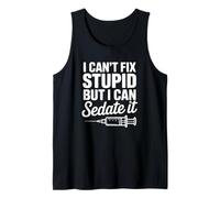 I Can't Fix Stupid But I Can Sedate It - Funny Anesthetist Tank Top