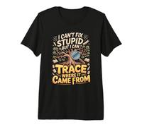 I Can't Fix Stupid But I Can Trace Where It Came from Premium T-Shirt