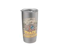I Can't Fix Stupid But I Can Trace Where It Came from Stainless Steel Insulated Tumbler