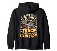 I Can't Fix Stupid But I Can Trace Where It Came From Zip Hoodie