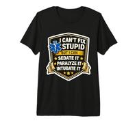 I Can't Fix Stupid I Can Sedate Paralyze Intubate Paramedic Premium T-Shirt