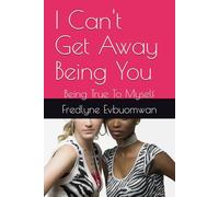I Can't Get Away Being You: Being True To Myself