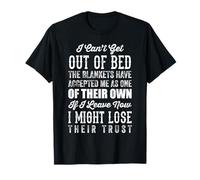 I Cant Get Out Of Bed Funny Humorous T-Shirt