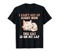 I Can't Get Up Right Now, The Cat Is On My Lap Funny T-Shirt