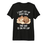 I Can't Get Up Right Now The Cat is On My Lap Premium T-Shirt