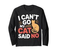 I Can't Go My Cat Said No Pet Lover Animal Excuse --- Long Sleeve T-Shirt