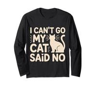I Can't Go My Cat Said No Pet Lover Animal Excuse ---- Long Sleeve T-Shirt
