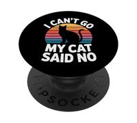 I Can't Go My Cat Said No Pet Lover Animal Excuse -- PopSockets Adhesive PopGrip