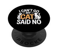 I Can't Go My Cat Said No Pet Lover Animal Excuse - PopSockets Adhesive PopGrip
