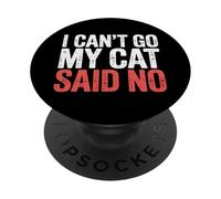 I Can't Go My Cat Said No Pet Lover Animal Excuse - PopSockets Adhesive PopGrip