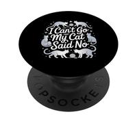 I Can't Go My Cat Said No Pet Lover Animal Excuse ------ PopSockets Adhesive PopGrip