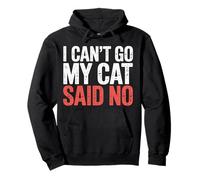 I Can't Go My Cat Said No Pet Lover Animal Excuse ------- Pullover Hoodie