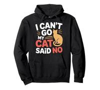 I Can't Go My Cat Said No Pet Lover Animal Excuse --- Pullover Hoodie