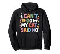 I Can't Go My Cat Said No Pet Lover Animal Excuse -------- Pullover Hoodie
