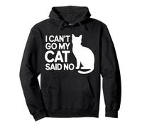 I Can't Go My Cat Said No Pet Lover Animal Excuse |- Pullover Hoodie