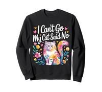 I Can't Go My Cat Said No Pet Lover Animal Excuse |- Sweatshirt