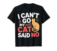 I Can't Go My Cat Said No Pet Lover Animal Excuse --- T-Shirt