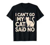 I Can't Go My Cat Said No Pet Lover Animal Excuse ---- T-Shirt