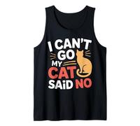 I Can't Go My Cat Said No Pet Lover Animal Excuse --- Tank Top