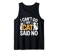 I Can't Go My Cat Said No Pet Lover Animal Excuse - Tank Top