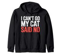 I Can't Go My Cat Said No Pet Lover Animal Excuse - Zip Hoodie